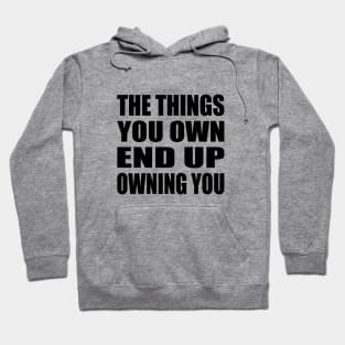 The things you own end up owning you Hoodie